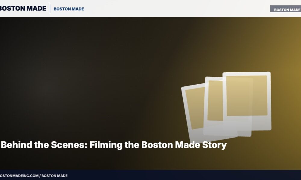 Behind the Scenes: Filming the Boston Made Story