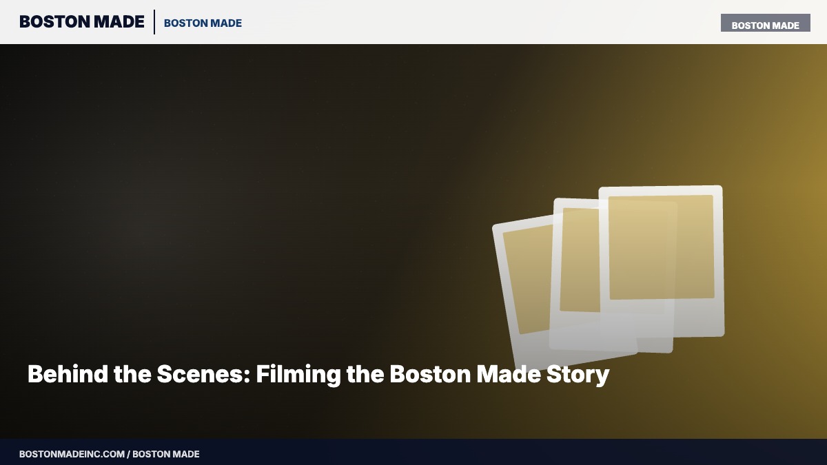 Behind the Scenes: Filming the Boston Made Story