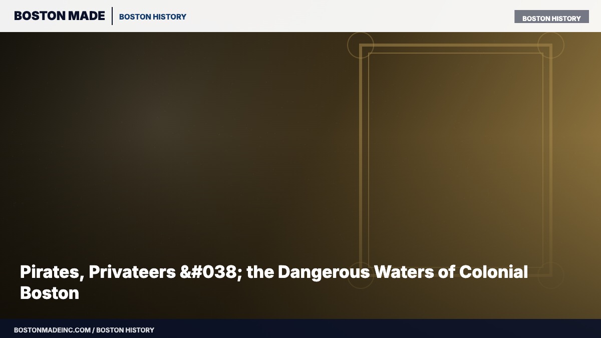 Pirates, Privateers & the Dangerous Waters of Colonial Boston