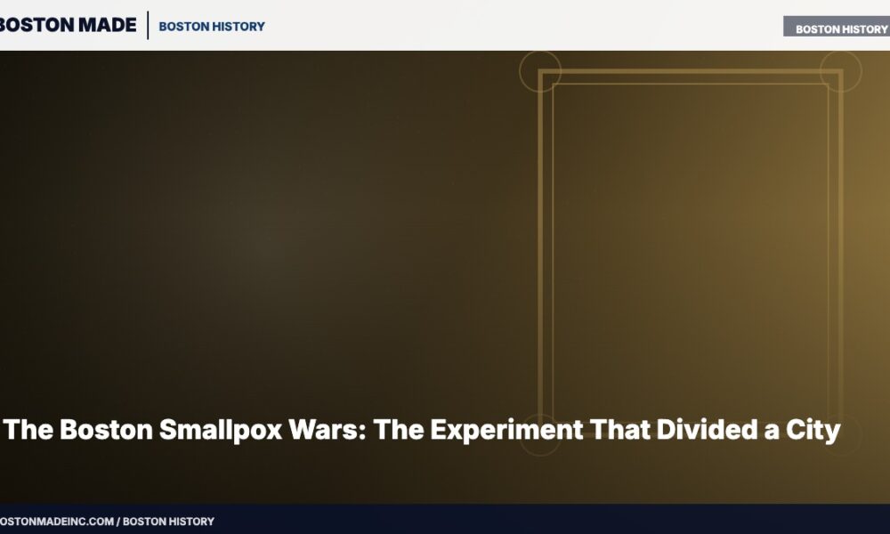 The Boston Smallpox Wars: The Experiment That Divided a City
