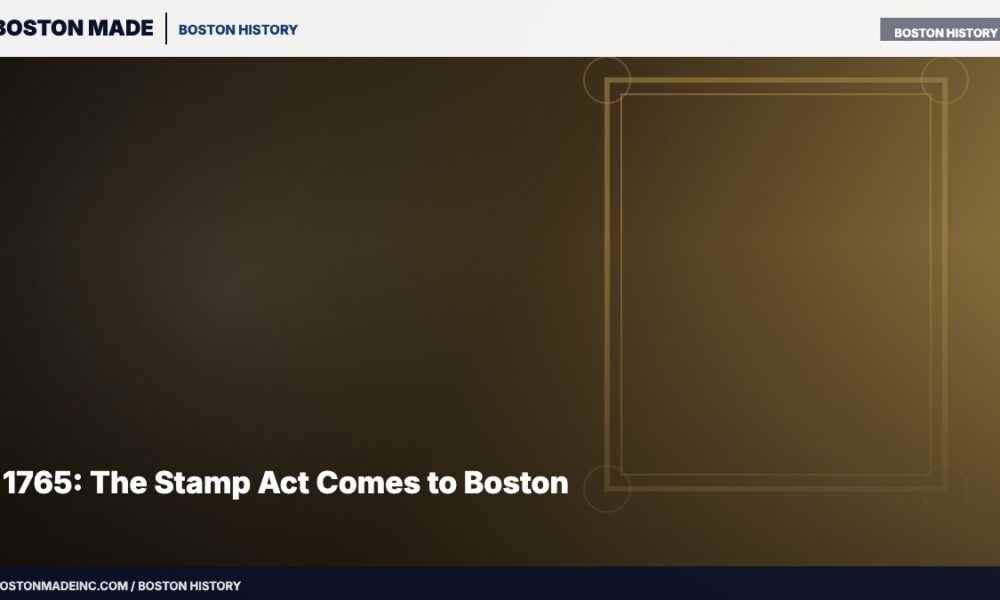 1765: The Stamp Act Comes to Boston