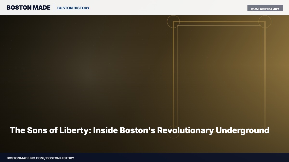 The Sons of Liberty: Inside Boston's Revolutionary Underground