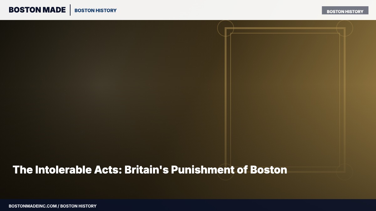 The Intolerable Acts: Britain's Punishment of Boston