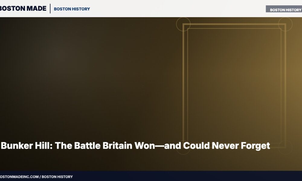 Bunker Hill: The Battle Britain Won—and Could Never Forget