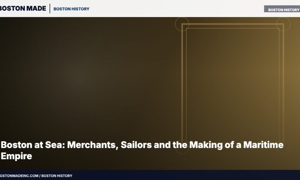 Boston at Sea: Merchants, Sailors and the Making of a Maritime Empire