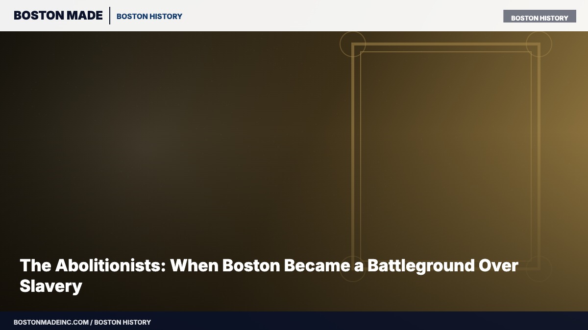 The Abolitionists: When Boston Became a Battleground Over Slavery