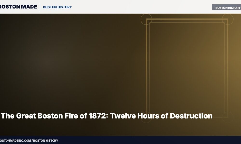 The Great Boston Fire of 1872: Twelve Hours of Destruction