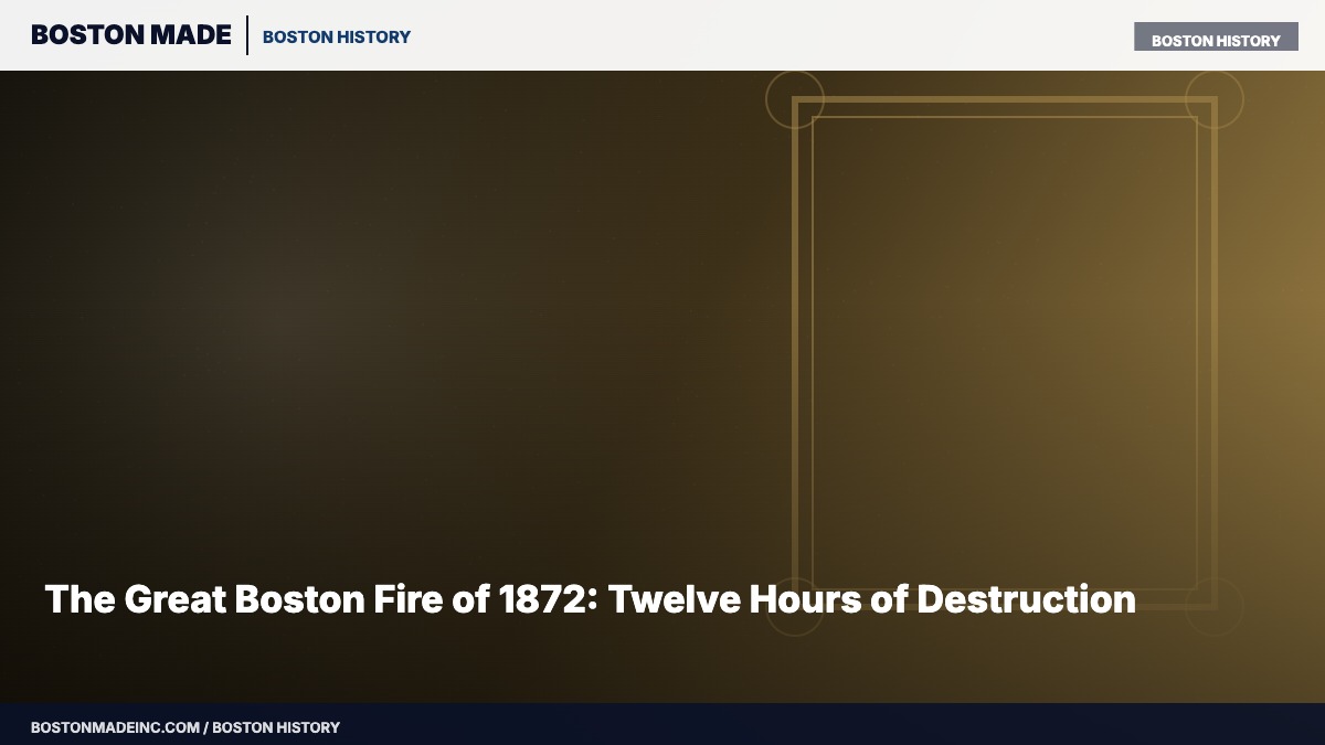 The Great Boston Fire of 1872: Twelve Hours of Destruction