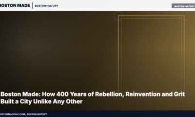 Boston Made: How 400 Years of Rebellion, Reinvention and Grit Built a City Unlike Any Other