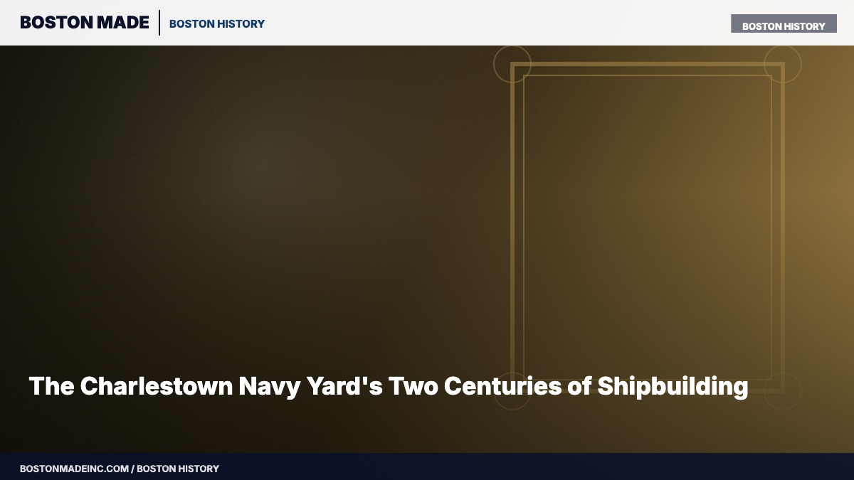 The Charlestown Navy Yard's Two Centuries of Shipbuilding