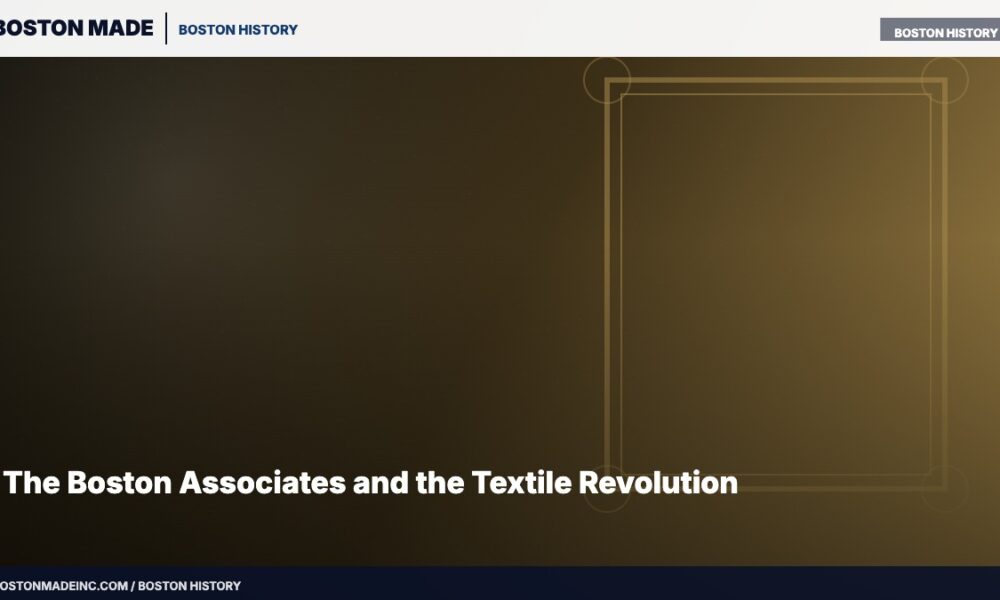 The Boston Associates and the Textile Revolution