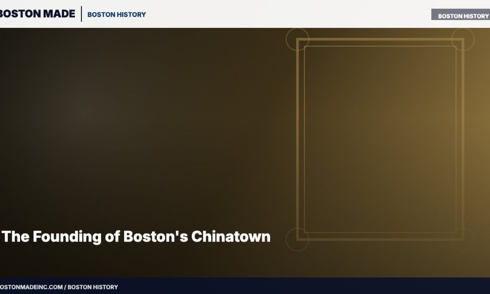 The Founding of Boston's Chinatown