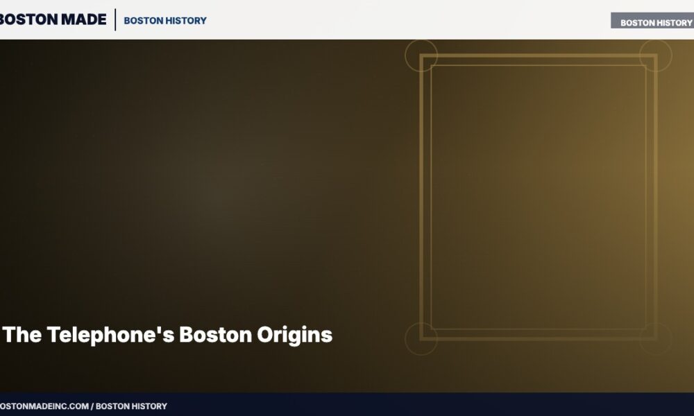 The Telephone's Boston Origins