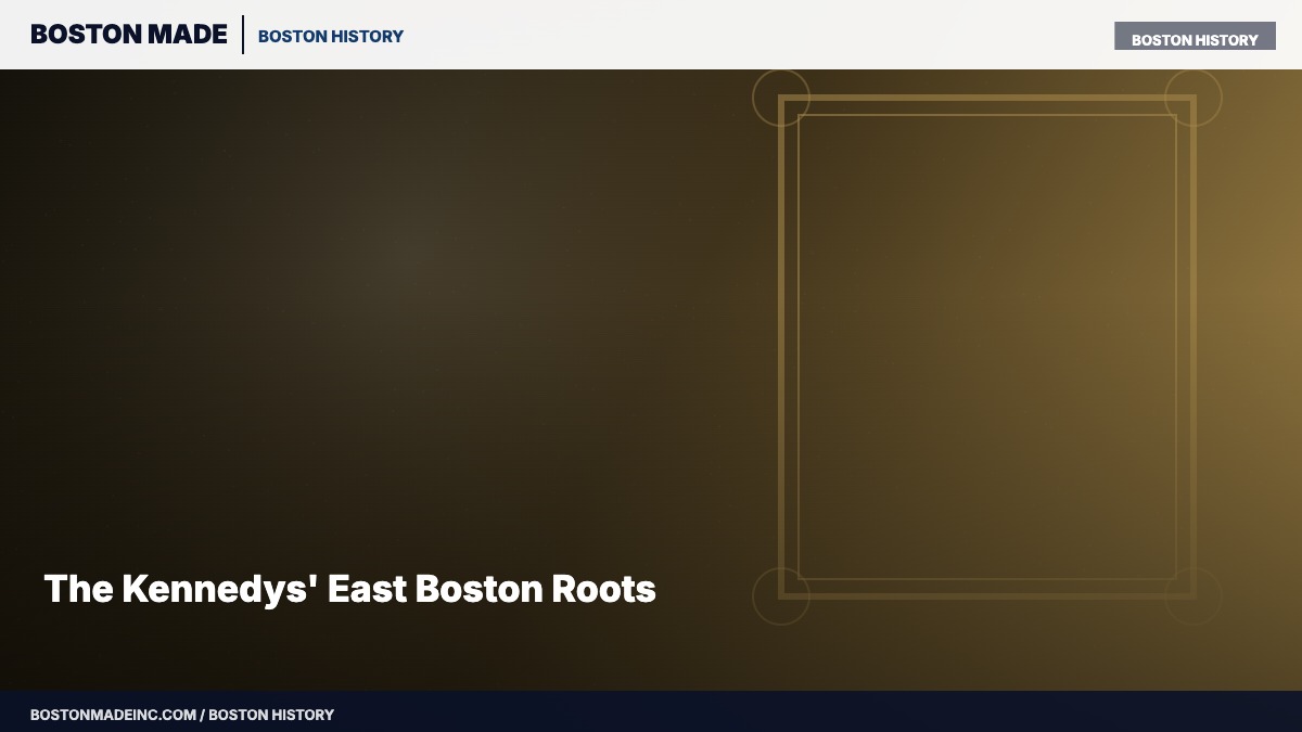 The Kennedys' East Boston Roots