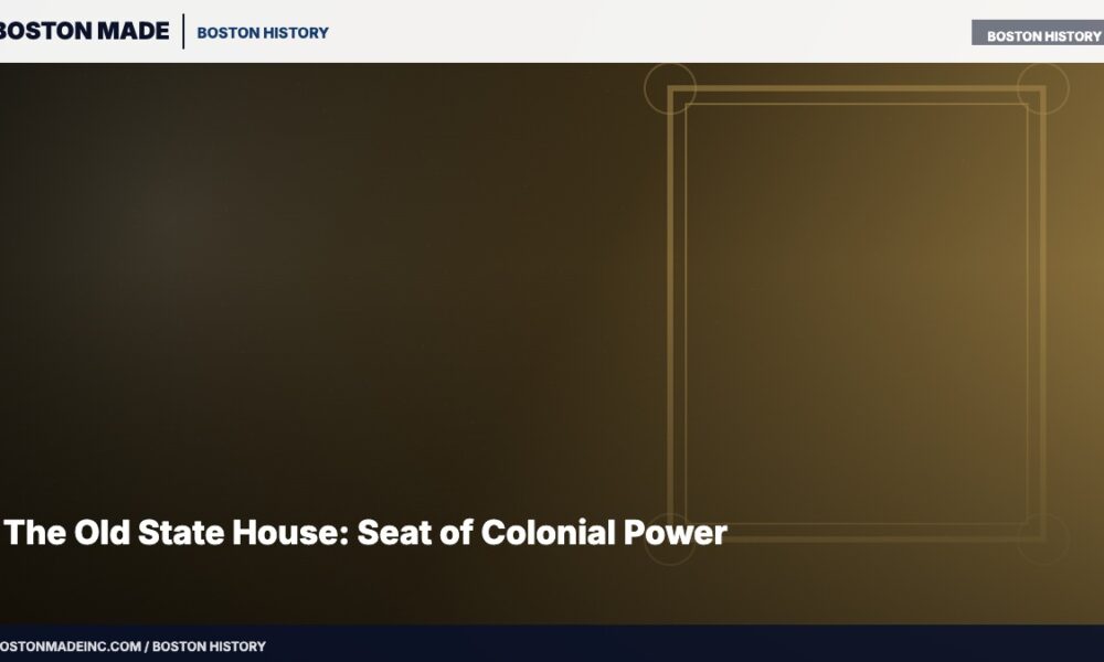 The Old State House: Seat of Colonial Power