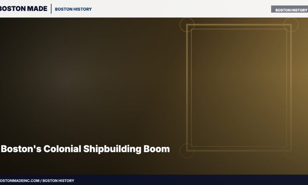 Boston's Colonial Shipbuilding Boom