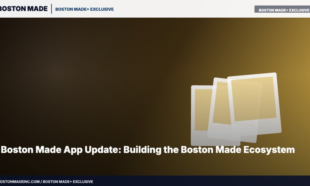 Boston Made App Update: Building the Boston Made Ecosystem