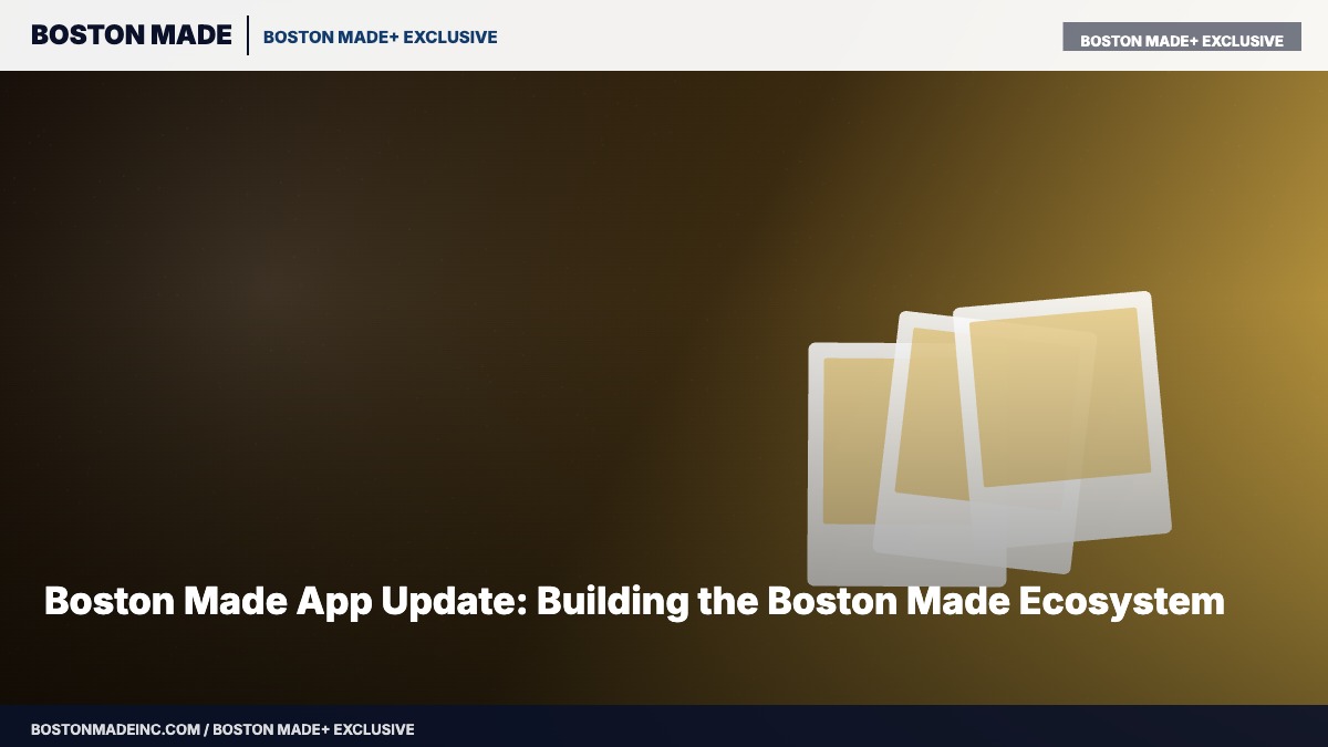Boston Made App Update: Building the Boston Made Ecosystem