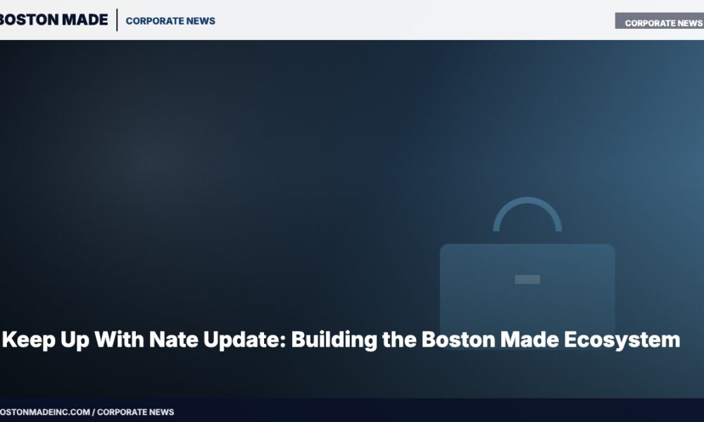 Keep Up With Nate Update: Building the Boston Made Ecosystem