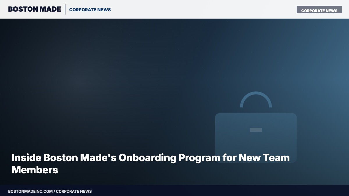Inside Boston Made's Onboarding Program for New Team Members