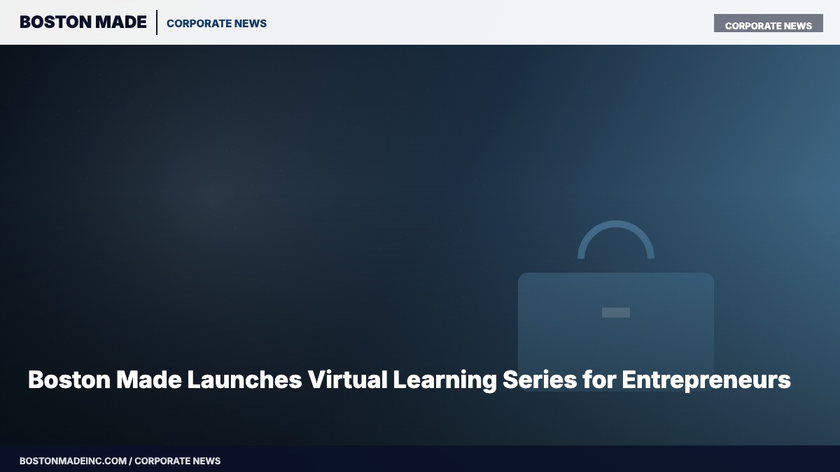 Boston Made Launches Virtual Learning Series for Entrepreneurs