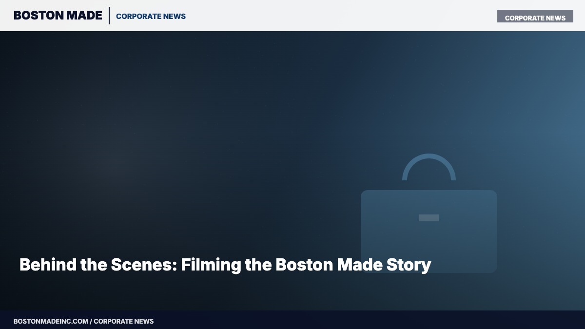 Behind the Scenes: Filming the Boston Made Story