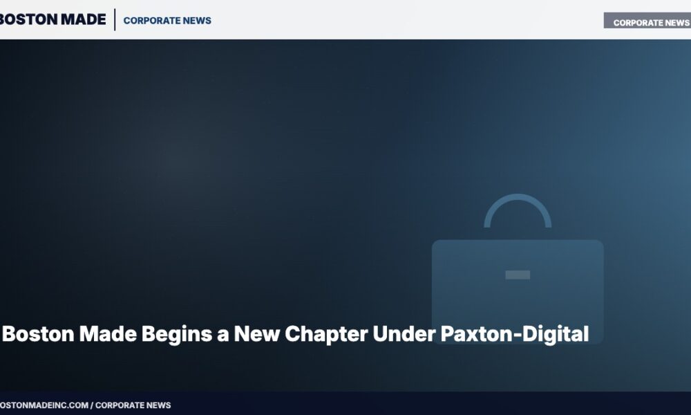 Boston Made Begins a New Chapter Under Paxton-Digital