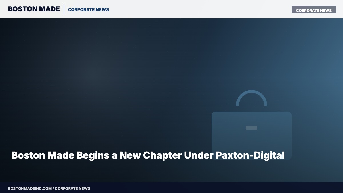 Boston Made Begins a New Chapter Under Paxton-Digital