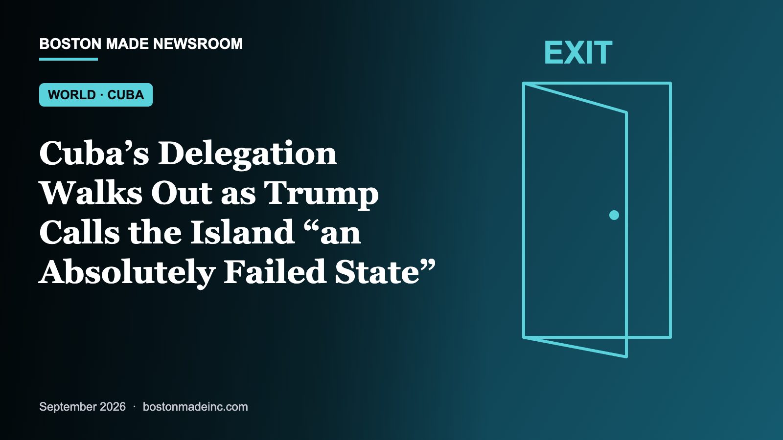 Boston Made Newsroom illustration: Cuba’s Delegation Walks Out as Trump Calls the Island “an Absolutely Failed State”
