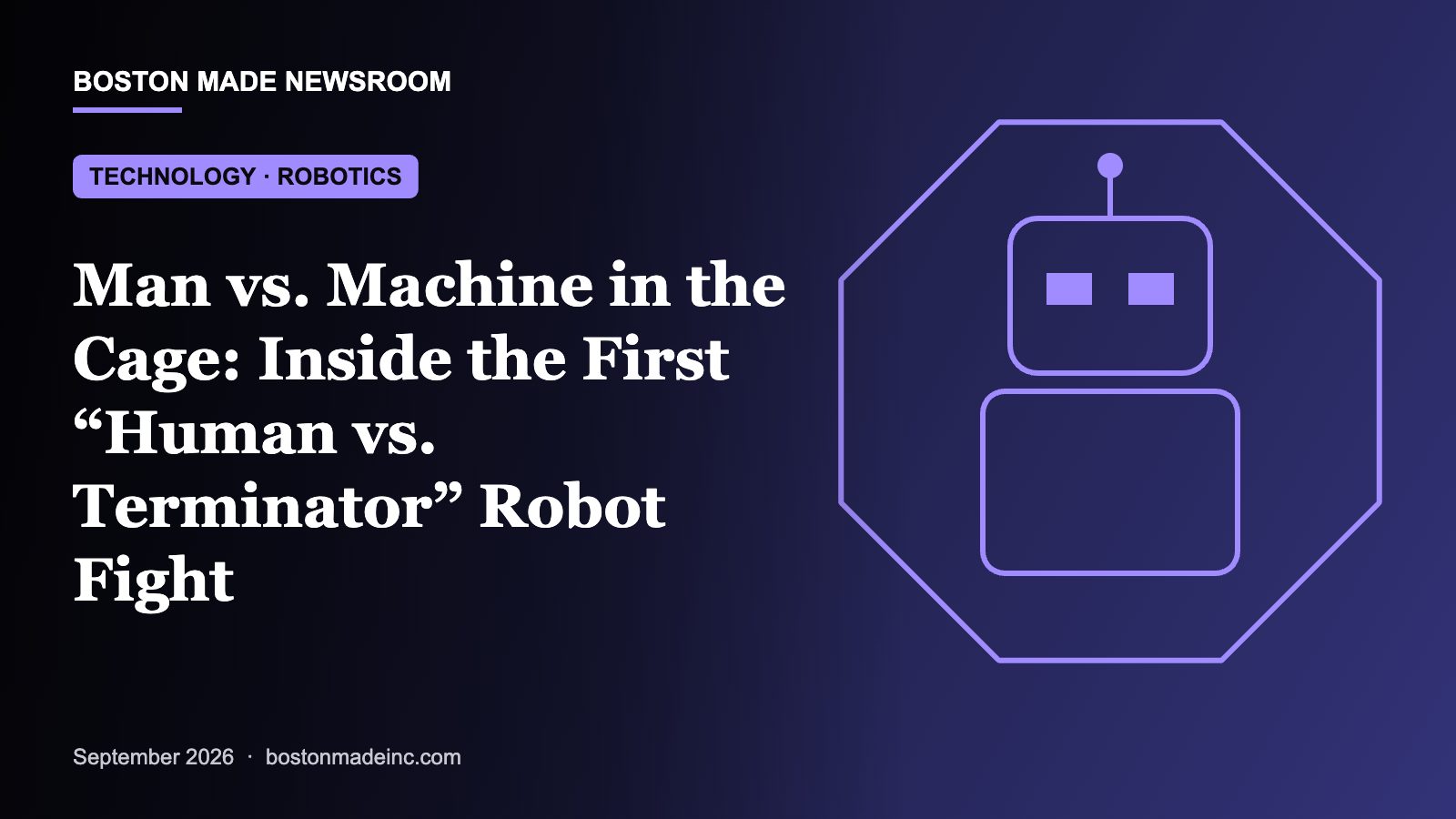 Boston Made Newsroom illustration: Man vs. Machine in the Cage: Inside the First “Human vs. Terminator” Robot Fight
