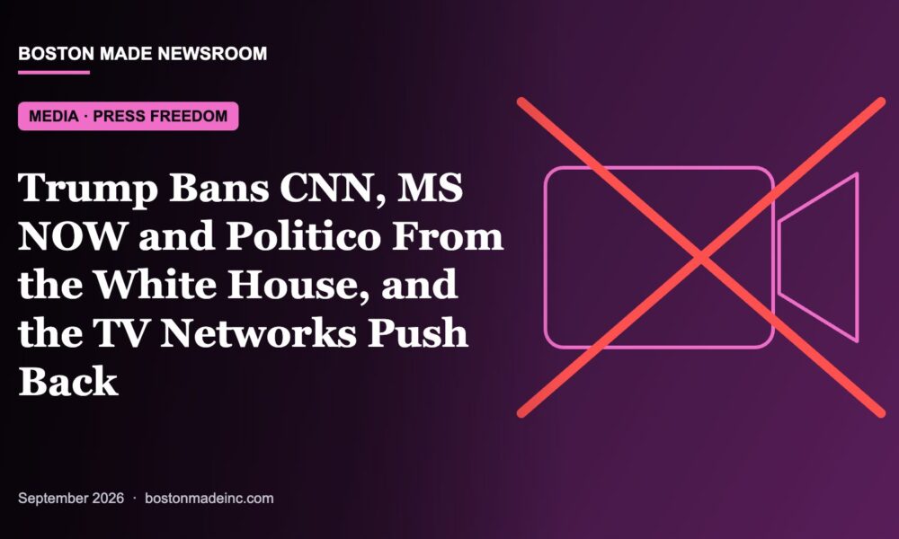 Boston Made Newsroom illustration: Trump Bans CNN, MS NOW and Politico From the White House, and the TV Networks Push Back