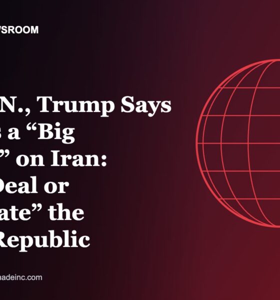 Boston Made Newsroom illustration: At the U.N., Trump Says He Faces a “Big Decision” on Iran: Make a Deal or “Annihilate” the Islamic Republic