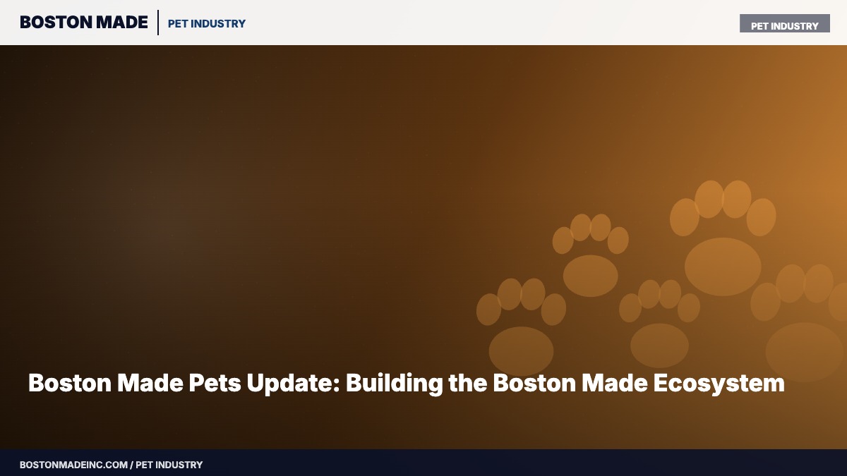 Boston Made Pets Update: Building the Boston Made Ecosystem