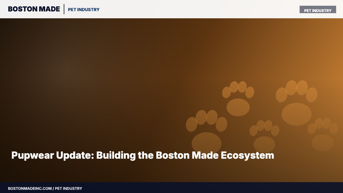 Pupwear Update: Building the Boston Made Ecosystem