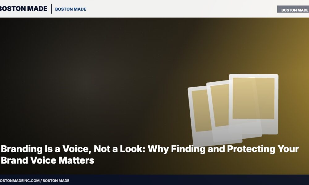 Branding Is a Voice, Not a Look: Why Finding and Protecting Your Brand Voice Matters