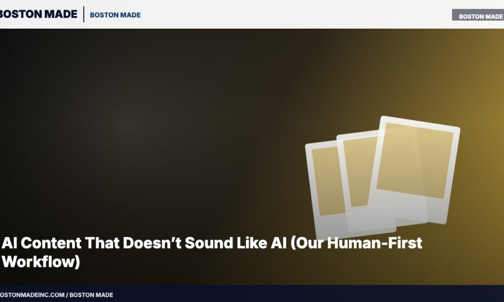 AI Content That Doesn’t Sound Like AI (Our Human-First Workflow)