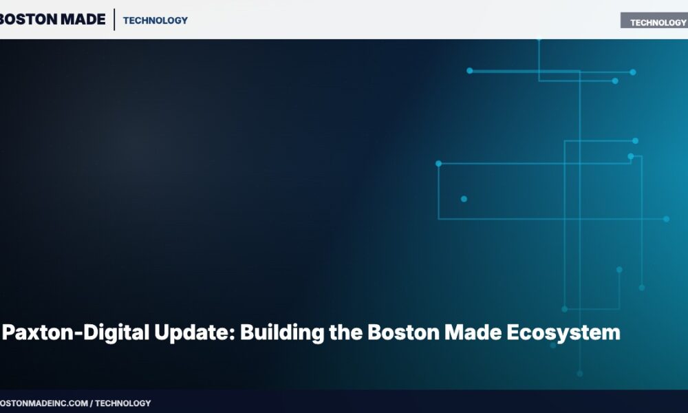Paxton-Digital Update: Building the Boston Made Ecosystem
