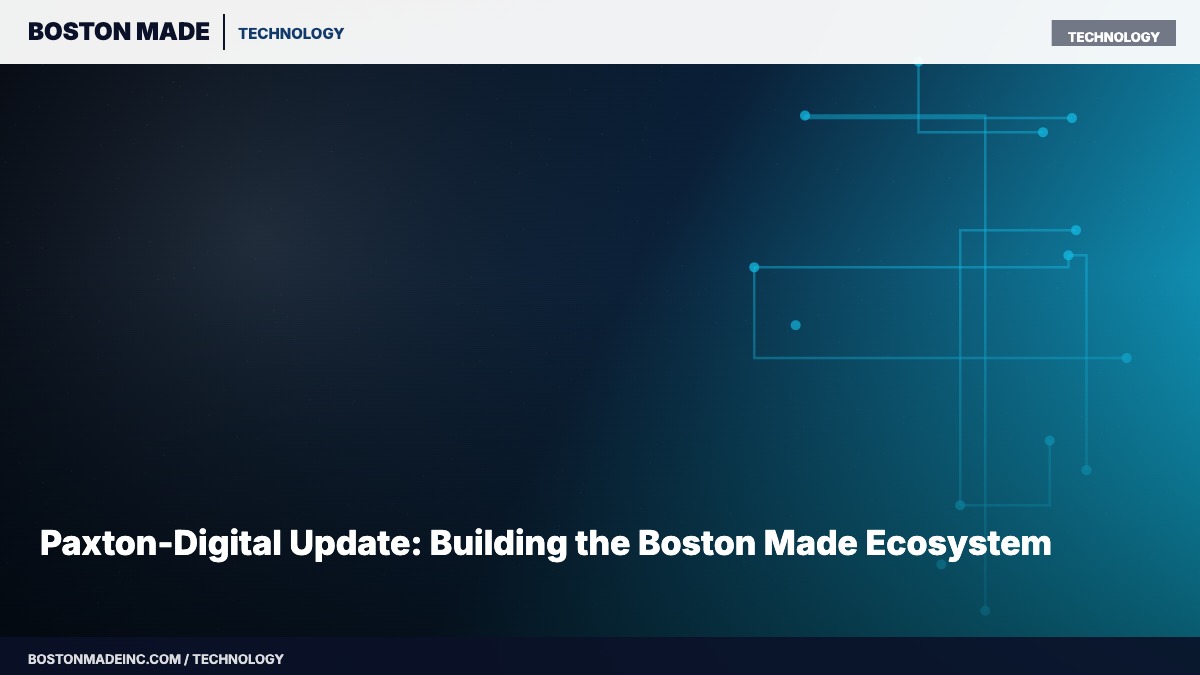 Paxton-Digital Update: Building the Boston Made Ecosystem