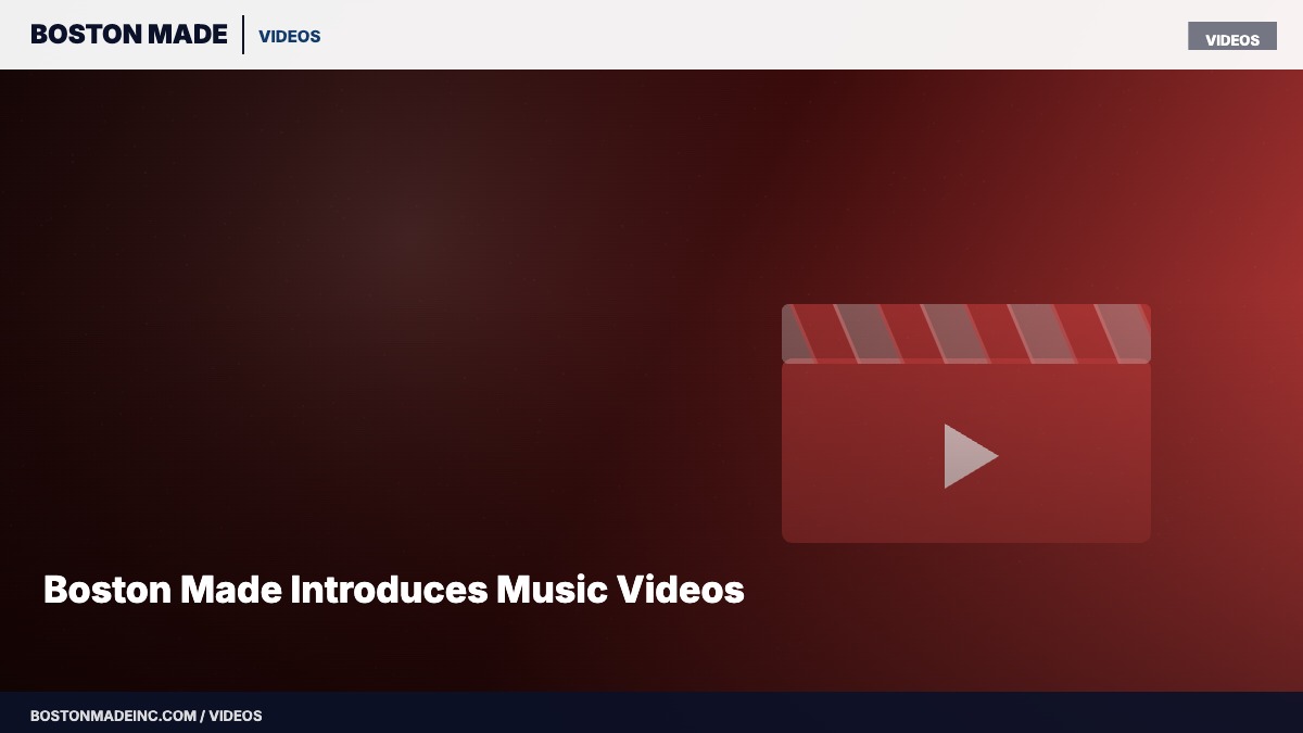 Boston Made Introduces Music Videos