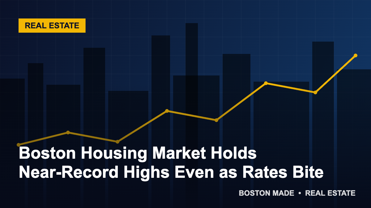 Boston Housing Market Holds Near-Record Highs Even as Rates Bite - Boston Made Economy