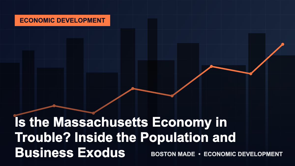 Is the Massachusetts Economy in Trouble? Inside the Population and Business Exodus - Boston Made Economy