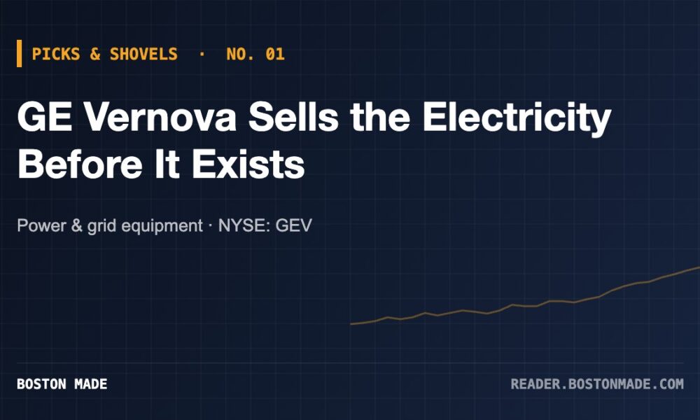 Picks & Shovels No. 01: GE Vernova Sells the Electricity Before It Exists