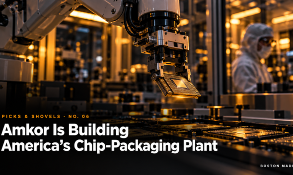 Picks & Shovels No. 06: Amkor Is Building America’s Chip-Packaging Plant
